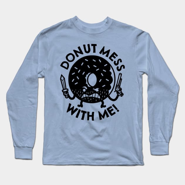 Donut Mess with Me! Long Sleeve T-Shirt by SawBear